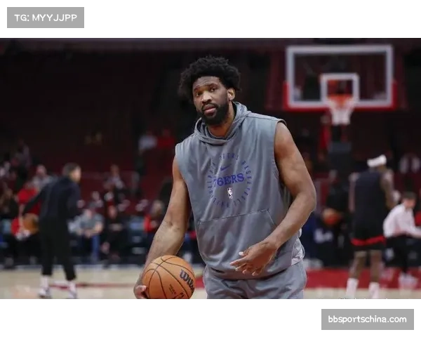 恩比德膝伤恢复进展七六人内线攻防核心